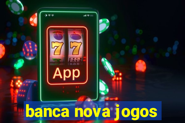 banca nova jogos